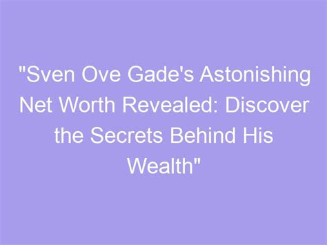 Discover Astonishing Details: Wealth Revealed