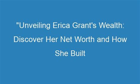 Discover Erica's Wealth and Income