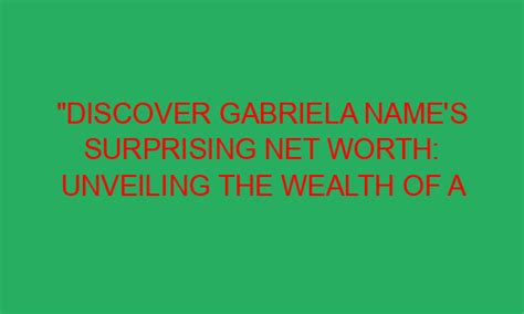 Discover Gabriela Carrillo's Wealth