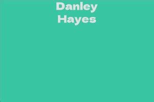 Discovering Danley Hayes’ Height and Body Measurements