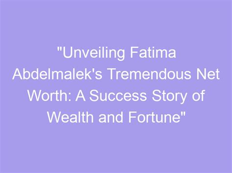 Discovering Fatima's Net Worth and Wealth