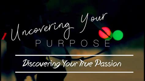 Discovering Your Passion: Uncovering Your Authentic Purpose