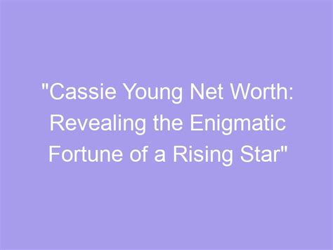 Discovering the Enigmatic Cassie Young