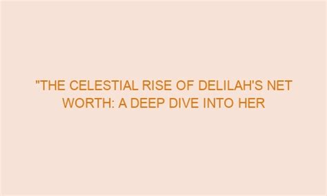 Diving into Delilah's Net Worth