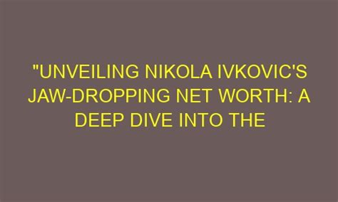 Diving into Nikola's Net Worth