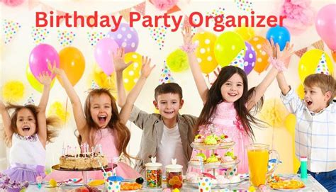 Dream Come True: Engaging a Party Coordinator for a Hassle-free Birthday Festivity