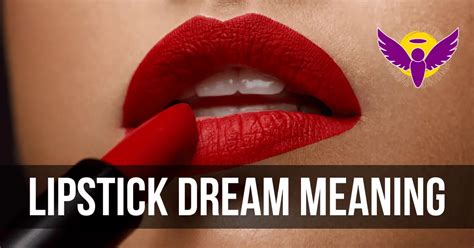 Dream Interpretation: Decoding the Symbolism of Lipstick in Your Dreams