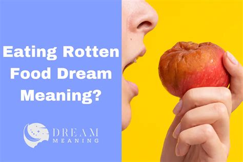 Dream Interpretation: Understanding the Significance of Consuming Decayed Food