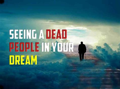 Dream Interpretation: Understanding the Significance of Deceased Individuals in Dreams