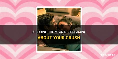 Dreaming About Your Crush: Decoding the Hidden Messages