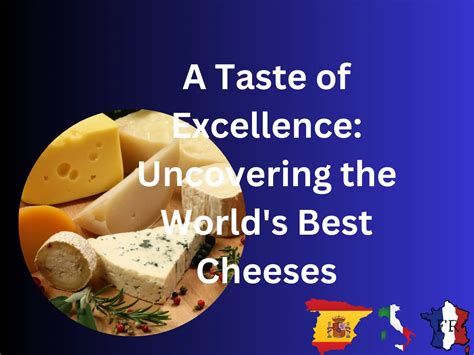 Dreaming of Cheese: Exploring the Fascinating World of Handcrafted Varieties