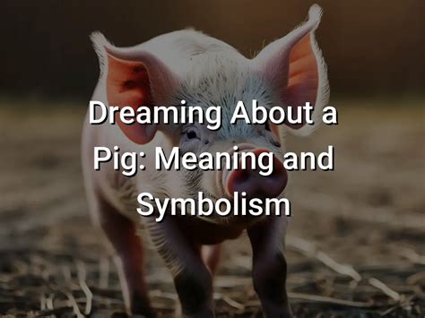 Dreaming of Consumption: Exploring the Symbolic Significance of the Pig's Act of Devouring