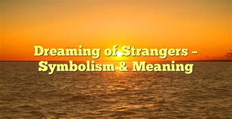 Dreaming of a Faceless Stranger: The Intriguing Symbolism