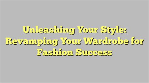 Dressing for Achievement: Unleashing the Influence of a Chic Wardrobe