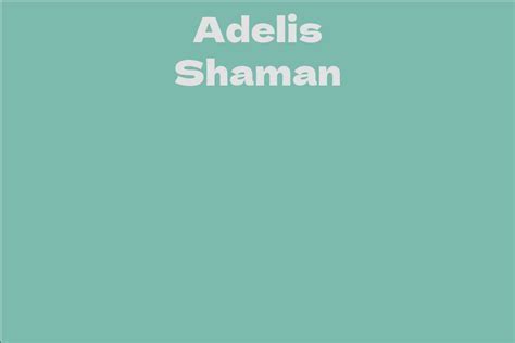 Early Life and Education of Adelis Shaman