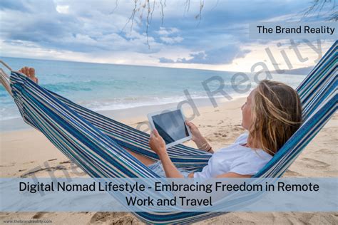 Embracing the Digital Nomad Lifestyle: Embracing the Freedom of Remote Work