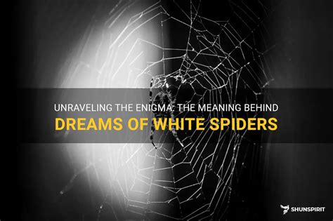 Embracing the Enigma: Deciphering the Significance of Albino Spider Dreams