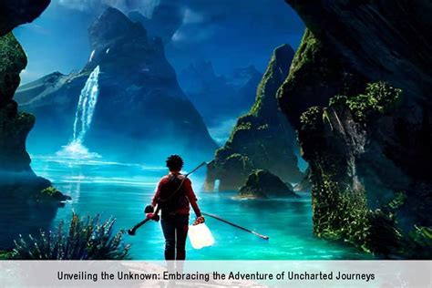 Escape to the Unknown: Embracing the Thrill of Adventure