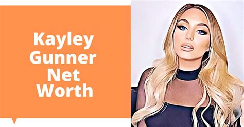 Evaluating Kayley Gunner's Net Worth and Assets