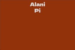 Exploring Alani Pi's Wealth