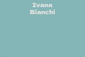 Exploring Ivana Bianchi's Wealth