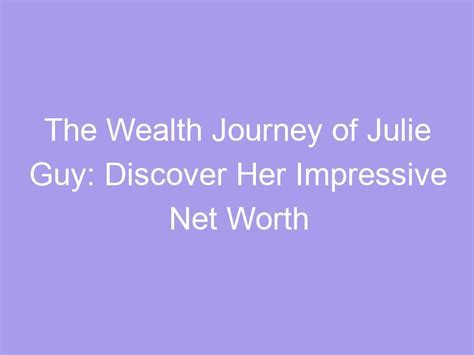 Exploring Julie Wheeler's Impressive Wealth and Impact in the Industry