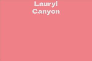 Exploring Lauryl Canyon's Height and Weight