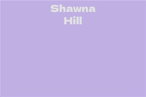 Exploring Shawna Hill's Age and Stature