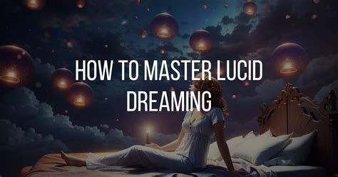 Exploring Techniques for Lucid Dreaming and Harnessing its Benefits