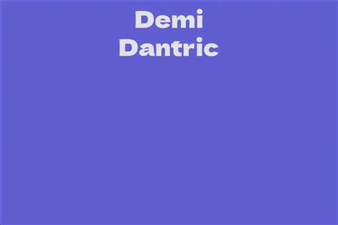 Exploring the Background and Journey of Demi Dantric