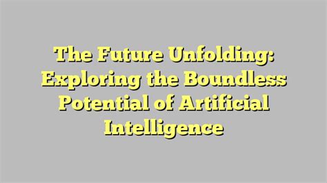 Exploring the Boundless Potential of Future Discoveries