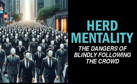 Exploring the Dark Side: Unveiling the Dangers of Herd Mentality