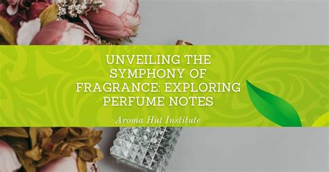 Exploring the Enigma of Fragrances: Unveiling Nature's Most Intoxicating Aromas