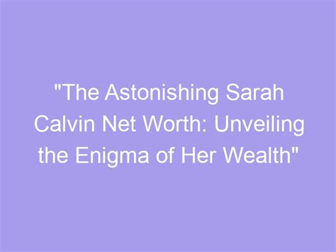 Exploring the Enigma of Her Wealth