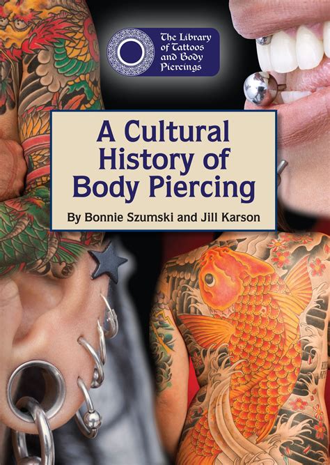 Exploring the Fascinating Heritage and Cultural Importance of Body Piercing