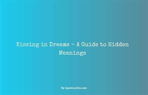 Exploring the Freudian Interpretation: Decoding the Hidden Meanings Behind Kissing Dreams