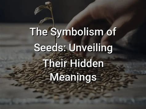 Exploring the Hidden Significance of Seed Imagery in the Realm of Dreams