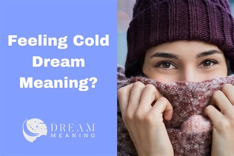 Exploring the Meaning of Cold Dreams in Relation to Your Personal Life and Experiences