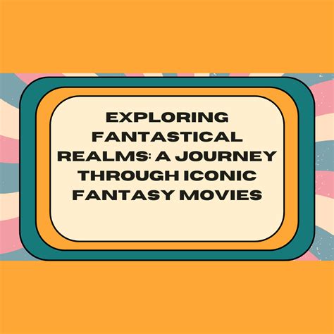 Exploring the Mysteries of Fantastical Realms