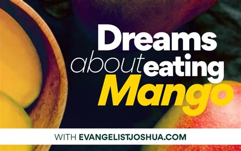 Exploring the Significance of Mango Dreams in Unveiling Desires and Aspirations