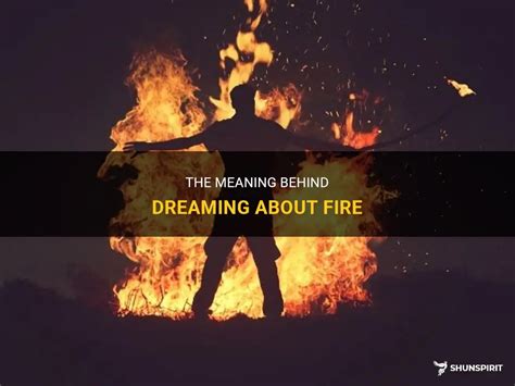 Exploring the Spiritual Meanings Behind Dreaming of Fires