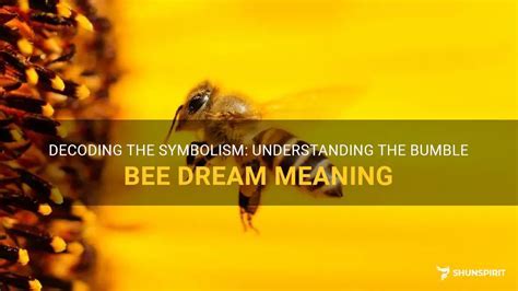 Exploring the Spiritual Significance of Bumblebees in Dreams