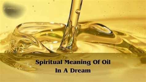 Exploring the Spiritual and Mystical Symbolism of Oil in Dreams