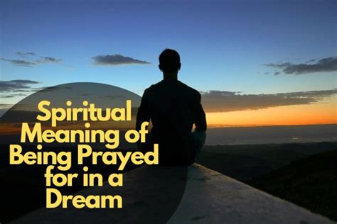 Exploring the Symbolic Meaning of Being Prayed For in Dreams