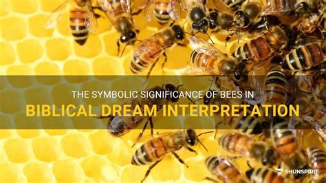 Exploring the Symbolic Significance of Bees and their Presence in Dreams