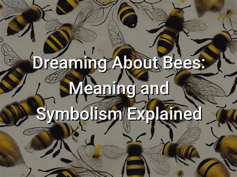 Exploring the Symbolic Significance of Dreaming about Bees