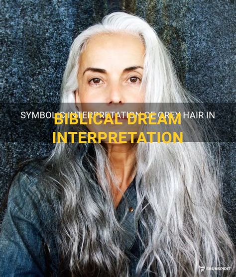 Exploring the Symbolic Significance of Gray Hair in Dreams