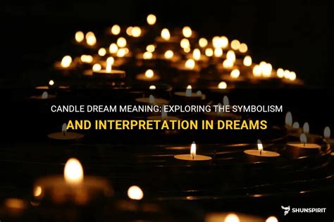 Exploring the Symbolism of Candles in Dreams