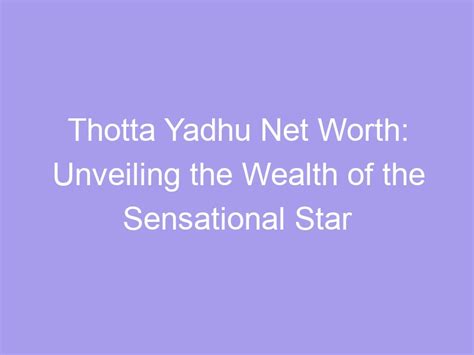 Exploring the Wealth of the Sensational Star