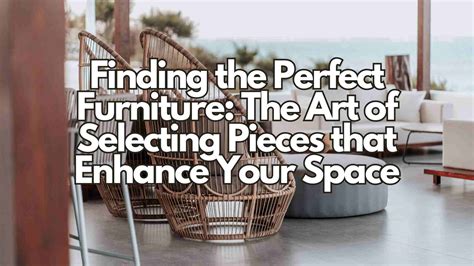 Finding the Perfect Furniture: Selecting the Ideal Pieces for Compact Areas